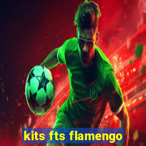 kits fts flamengo